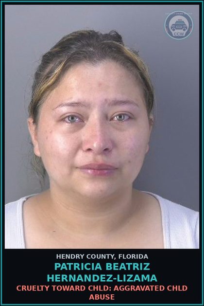 CCW arrest card for PATRICIA BEATRIZ HERNANDEZ-LIZAMA in Hendry County: CRUELTY TOWARD chld: AGGRAVATED chld ABUSE