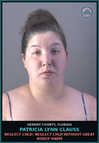 CCW arrest card for PATRICIA LYNN CLAUSS in Hendry County: NEGLECT chld: NEGLECT chld WITHOUT GREAT BODILY HARM