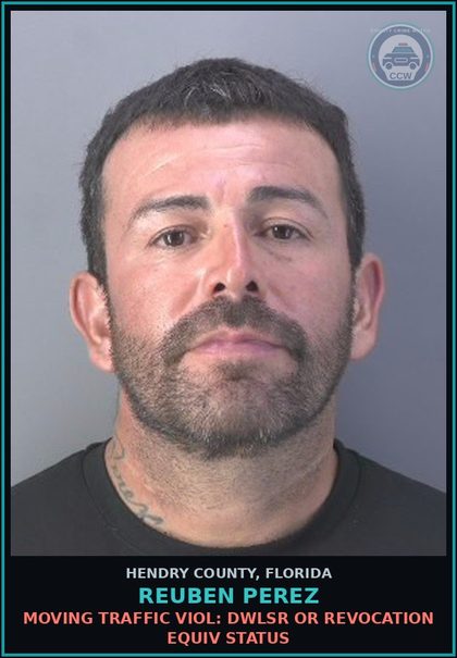 CCW arrest card for REUBEN PEREZ in Hendry County: MOVING TRAFFIC VIOL: DWLSR OR REVOCATION EQUIV STATUS
