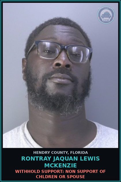 CCW arrest card for RONTRAY JAQUAN LEWIS MCKENZIE in Hendry County: WITHHOLD SUPPORT: NON SUPPORT OF CHILDREN OR SPOUSE