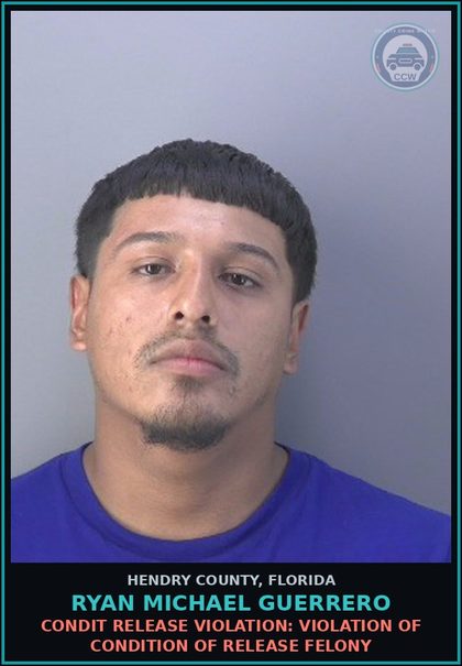 CCW arrest card for RYAN MICHAEL GUERRERO in Hendry County: CONDIT RELEASE VIOLATION: VIOLATION OF CONDITION OF RELEASE FELONY