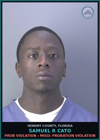 CCW arrest card for SAMUEL R CATO in Hendry County: PROB VIOLATION - MISD: PROBATION VIOLATION
