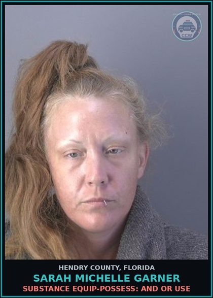 CCW arrest card for SARAH MICHELLE GARNER in Hendry County: DRUG EQUIP-POSSESS: AND OR USE