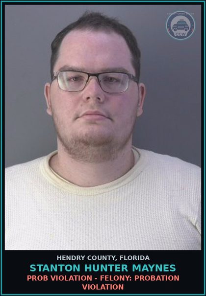 CCW arrest card for STANTON HUNTER MAYNES in Hendry County: PROB VIOLATION - FELONY: PROBATION VIOLATION