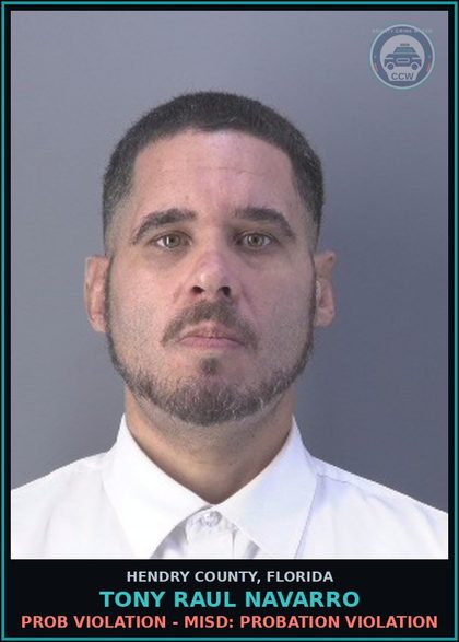 CCW arrest card for TONY RAUL NAVARRO in Hendry County: PROB VIOLATION - MISD: PROBATION VIOLATION
