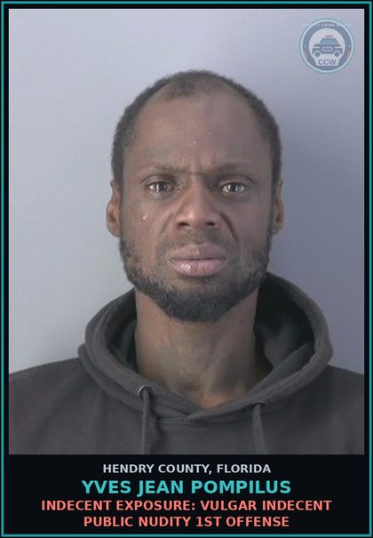 CCW arrest card for YVES JEAN POMPILUS in Hendry County: INDECENT EXPOSURE: VULGAR INDECENT PUBLIC NUDITY 1ST OFFENSE