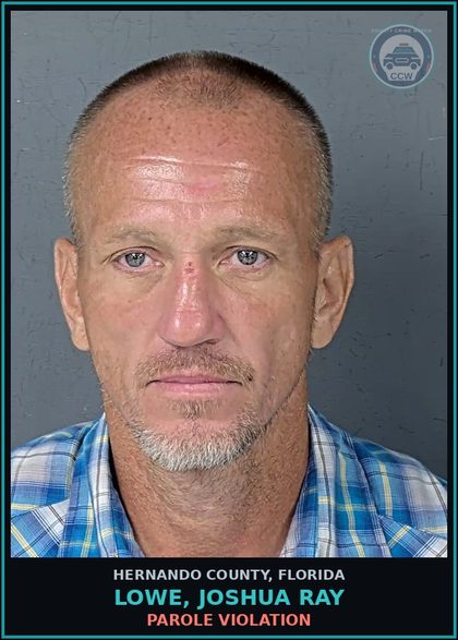 CCW arrest card for LOWE, JOSHUA RAY in Hernando County: PAROLE VIOLATION