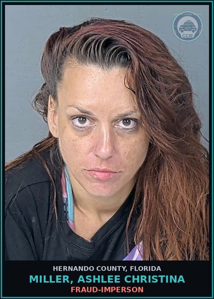 CCW arrest card for MILLER, ASHLEE CHRISTINA in Hernando County: FRAUD-IMPERSON
