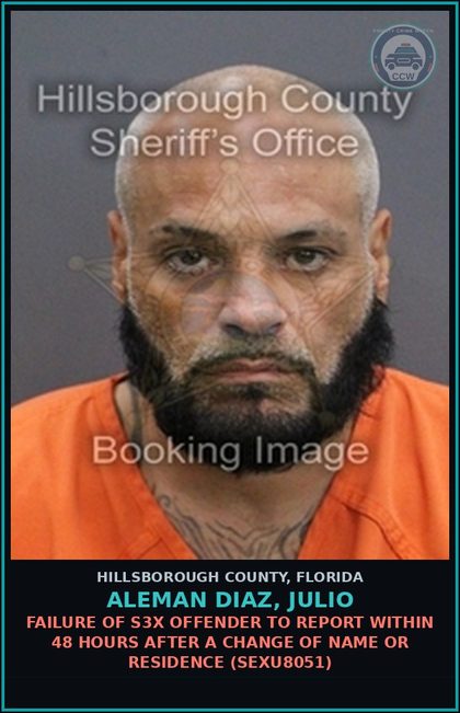 CCW arrest card for ALEMAN DIAZ, JULIO in Hillsborough County: FAILURE OF s3x OFFENDER TO REPORT WITHIN 48 HOURS AFTER A CHANGE OF NAME OR RESIDENCE (SEXU8051)