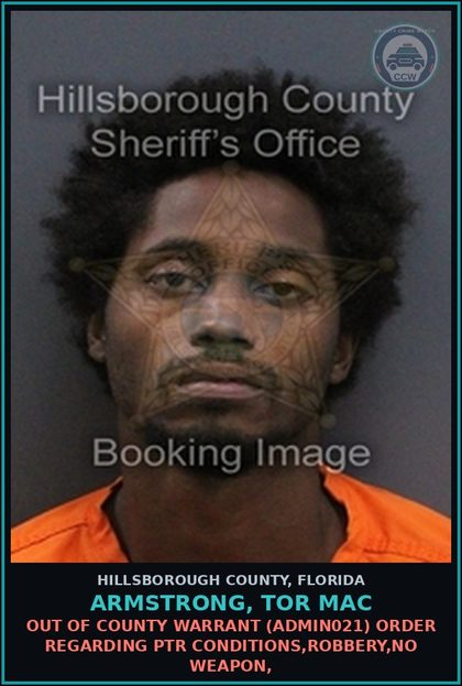 CCW arrest card for ARMSTRONG, TOR MAC in Hillsborough County: OUT OF COUNTY WARRANT (ADMIN021) ORDER REGARDING PTR CONDITIONS,ROBBERY,NO WEAPON,