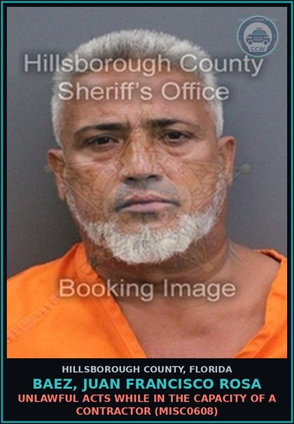 CCW arrest card for BAEZ, JUAN FRANCISCO ROSA in Hillsborough County: UNLAWFUL ACTS WHILE IN THE CAPACITY OF A CONTRACTOR (MISC0608)