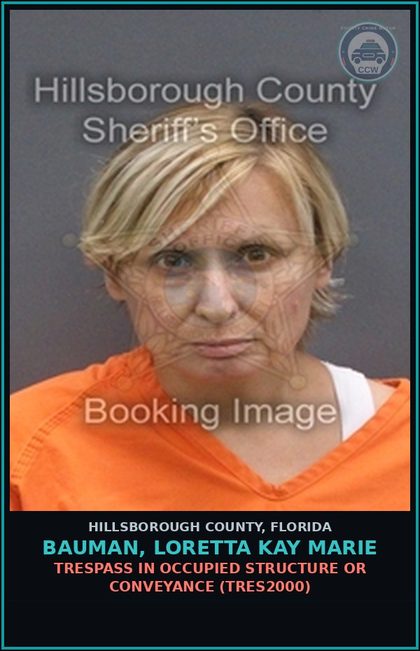 CCW arrest card for BAUMAN, LORETTA KAY MARIE in Hillsborough County: TRESPASS IN OCCUPIED STRUCTURE OR CONVEYANCE (TRES2000)