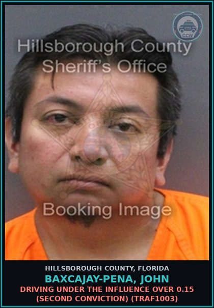 CCW arrest card for BAXCAJAY-PENA, JOHN in Hillsborough County: DRIVING UNDER THE INFLUENCE OVER 0.15 (SECOND CONVICTION) (TRAF1003)