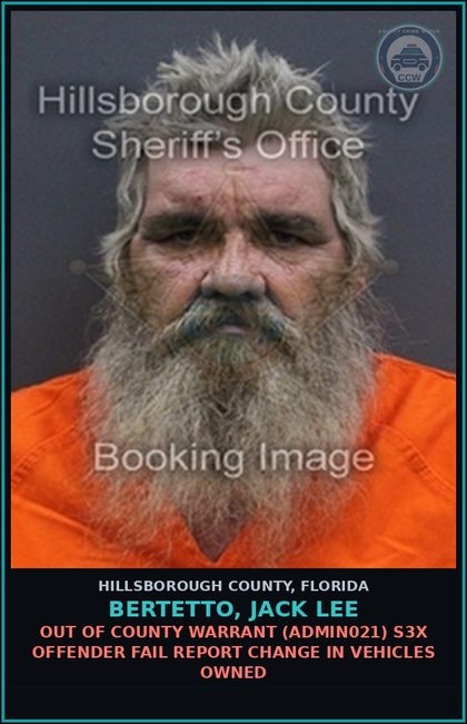 CCW arrest card for BERTETTO, JACK LEE in Hillsborough County: OUT OF COUNTY WARRANT (ADMIN021) s3x OFFENDER FAIL REPORT CHANGE IN VEHICLES OWNED