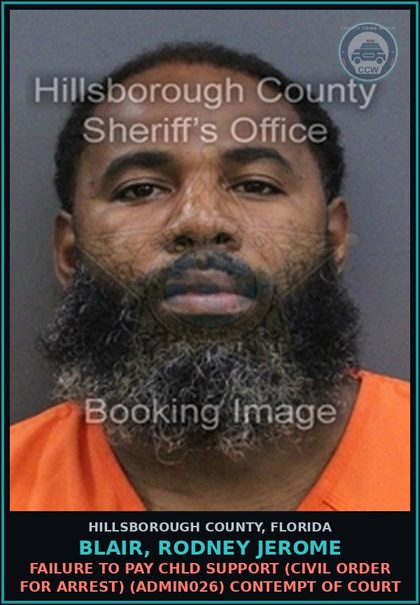 CCW arrest card for BLAIR, RODNEY JEROME in Hillsborough County: FAILURE TO PAY chld SUPPORT (CIVIL ORDER FOR ARREST) (ADMIN026) CONTEMPT OF COURT
