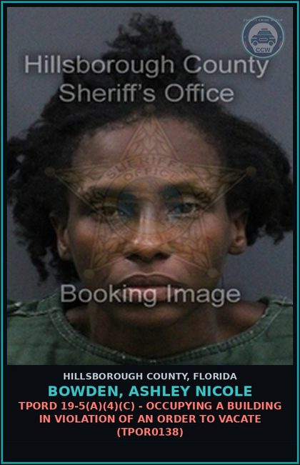 CCW arrest card for BOWDEN, ASHLEY NICOLE in Hillsborough County: TPORD 19-5(A)(4)(C) - OCCUPYING A BUILDING IN VIOLATION OF AN ORDER TO VACATE (TPOR0138)