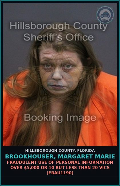 CCW arrest card for BROOKHOUSER, MARGARET MARIE in Hillsborough County: FRAUDULENT USE OF PERSONAL INFORMATION OVER $5,000 OR 10 BUT LESS THAN 20 VICTIMS (FRAU1190)