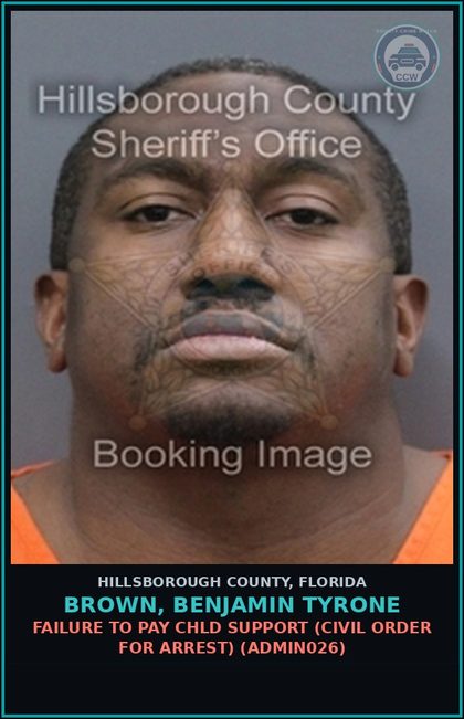 CCW arrest card for BROWN, BENJAMIN TYRONE in Hillsborough County: FAILURE TO PAY chld SUPPORT (CIVIL ORDER FOR ARREST) (ADMIN026)