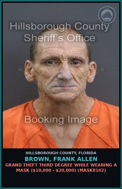 CCW arrest card for BROWN, FRANK ALLEN in Hillsborough County: GRAND THEFT THIRD DEGREE WHILE WEARING A MASK ($10,000 - $20,000) (MASK8102)