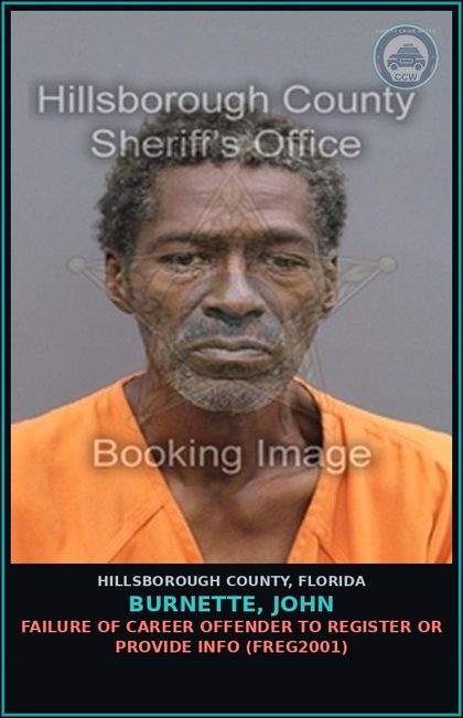 CCW arrest card for BURNETTE, JOHN in Hillsborough County: FAILURE OF CAREER OFFENDER TO REGISTER OR PROVIDE INFO (FREG2001)