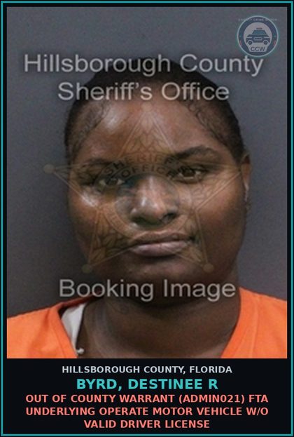 CCW arrest card for BYRD, DESTINEE R in Hillsborough County: OUT OF COUNTY WARRANT (ADMIN021) FTA UNDERLYING OPERATE MOTOR VEHICLE W/O VALID DRIVER LICENSE