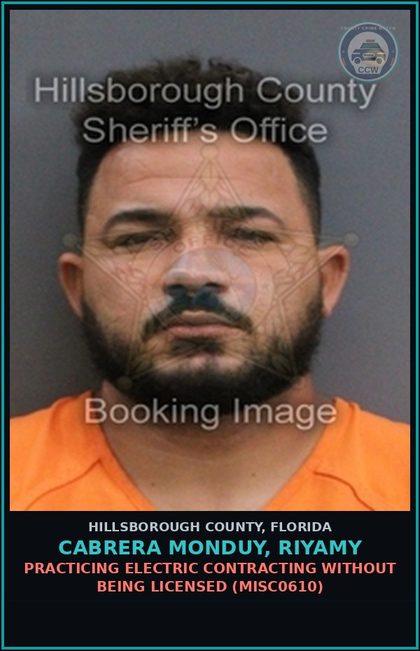 CCW arrest card for CABRERA MONDUY, RIYAMY in Hillsborough County: PRACTICING ELECTRIC CONTRACTING WITHOUT BEING LICENSED (MISC0610)
