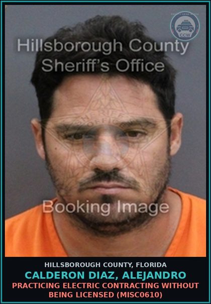 CCW arrest card for CALDERON DIAZ, ALEJANDRO in Hillsborough County: PRACTICING ELECTRIC CONTRACTING WITHOUT BEING LICENSED (MISC0610)