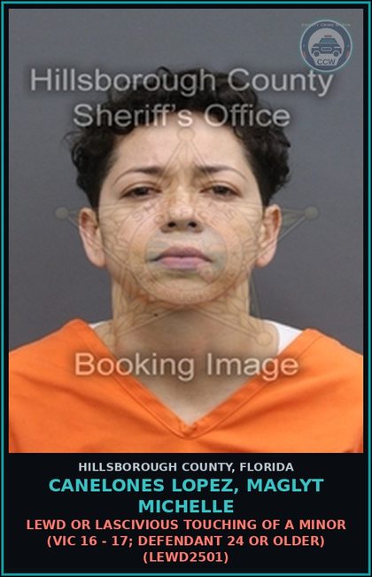 CCW arrest card for CANELONES LOPEZ, MAGLYT MICHELLE in Hillsborough County: LEWD OR LASCIVIOUS TOUCHING OF A MINOR (VICTIM 16 - 17; DEFENDANT 24 OR OLDER) (LEWD2501)