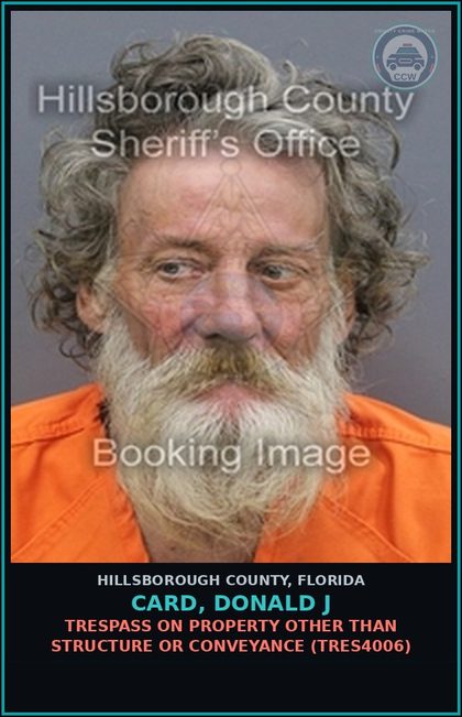 CCW arrest card for CARD, DONALD J in Hillsborough County: TRESPASS ON PROPERTY OTHER THAN STRUCTURE OR CONVEYANCE (TRES4006)