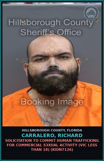 CCW arrest card for CARRALERO, RICHARD in Hillsborough County: SOLICITATION TO COMMIT HUMAN TRAFFICKING FOR COMMERCIAL s3xual ACTIVITY (VICTIM LESS THAN 18) (KIDN7126)