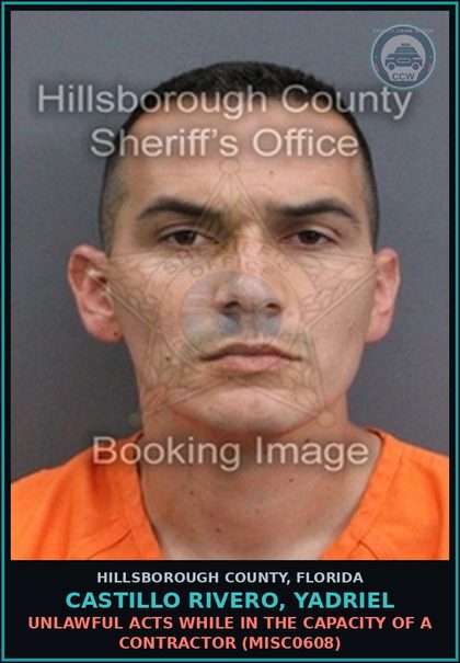 CCW arrest card for CASTILLO RIVERO, YADRIEL in Hillsborough County: UNLAWFUL ACTS WHILE IN THE CAPACITY OF A CONTRACTOR (MISC0608)