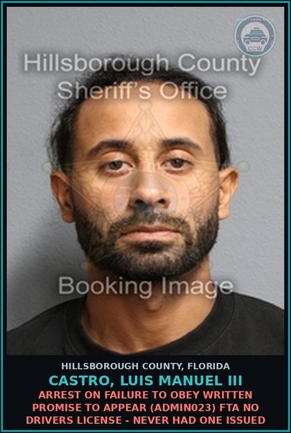 CCW arrest card for CASTRO, LUIS MANUEL III in Hillsborough County: ARREST ON FAILURE TO OBEY WRITTEN PROMISE TO APPEAR (ADMIN023) FTA NO DRIVERS LICENSE - NEVER HAD ONE ISSUED