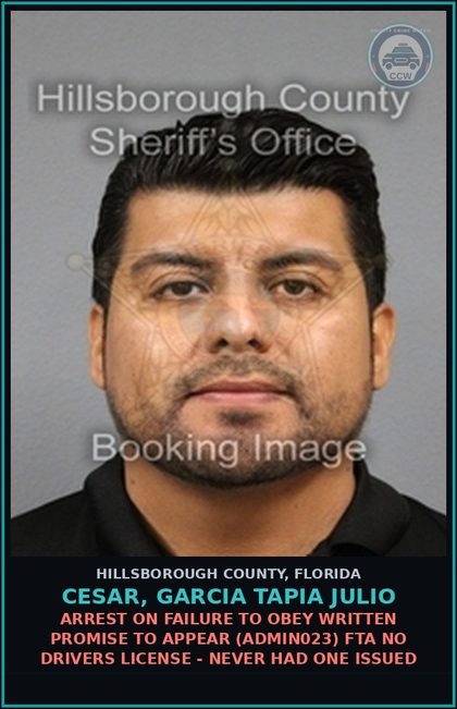 CCW arrest card for CESAR, GARCIA TAPIA JULIO in Hillsborough County: ARREST ON FAILURE TO OBEY WRITTEN PROMISE TO APPEAR (ADMIN023) FTA NO DRIVERS LICENSE - NEVER HAD ONE ISSUED