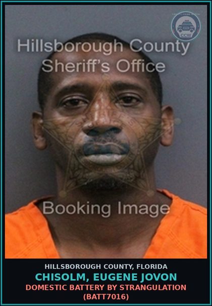 CCW arrest card for CHISOLM, EUGENE JOVON in Hillsborough County: DOMESTIC BATTERY BY STRANGULATION (BATT7016)