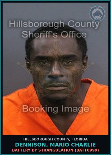 CCW arrest card for DENNISON, MARIO CHARLIE in Hillsborough County: BATTERY BY STRANGULATION (BATT0999)