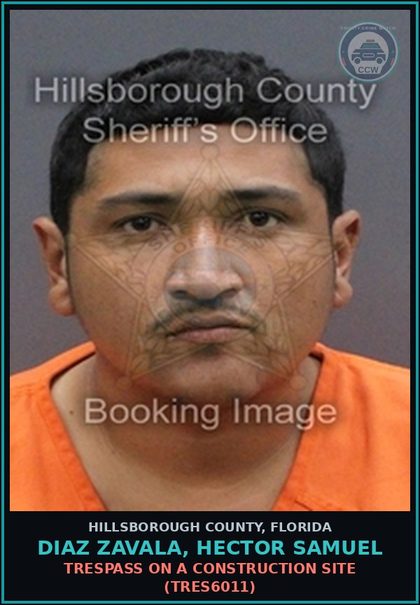 CCW arrest card for DIAZ ZAVALA, HECTOR SAMUEL in Hillsborough County: TRESPASS ON A CONSTRUCTION SITE (TRES6011)