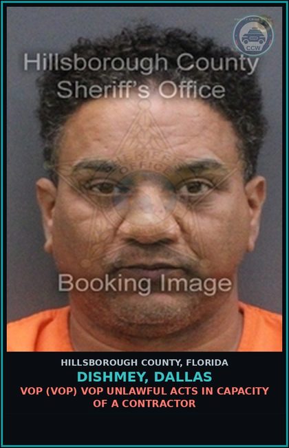 CCW arrest card for DISHMEY, DALLAS in Hillsborough County: VOP (VOP) VOP UNLAWFUL ACTS IN CAPACITY OF A CONTRACTOR