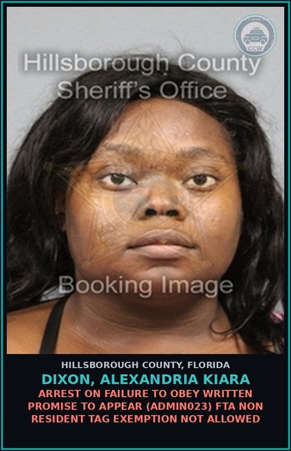 CCW arrest card for DIXON, ALEXANDRIA KIARA in Hillsborough County: ARREST ON FAILURE TO OBEY WRITTEN PROMISE TO APPEAR (ADMIN023) FTA NON RESIDENT TAG EXEMPTION NOT ALLOWED
