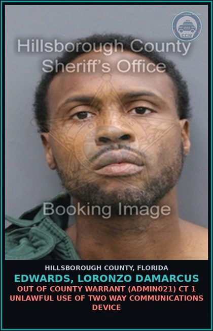 CCW arrest card for EDWARDS, LORONZO DAMARCUS in Hillsborough County: OUT OF COUNTY WARRANT (ADMIN021) CT 1 UNLAWFUL USE OF TWO WAY COMMUNICATIONS DEVICE