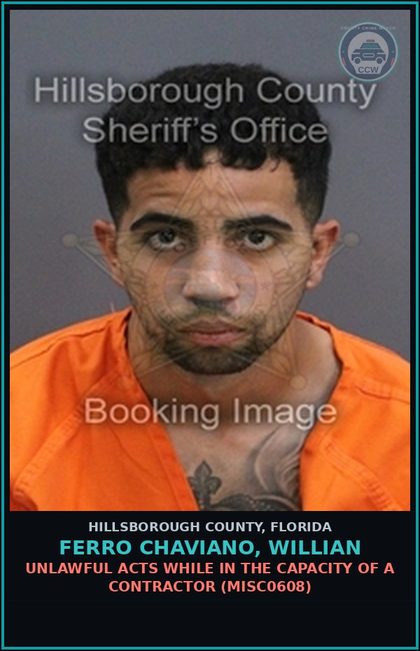 CCW arrest card for FERRO CHAVIANO, WILLIAN in Hillsborough County: UNLAWFUL ACTS WHILE IN THE CAPACITY OF A CONTRACTOR (MISC0608)