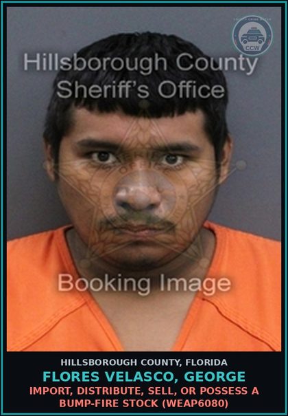 CCW arrest card for FLORES VELASCO, GEORGE in Hillsborough County: IMPORT, DISTRIBUTE, SELL, OR POSSESS A BUMP-FIRE STOCK (WEAP6080)