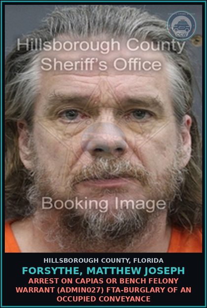 CCW arrest card for FORSYTHE, MATTHEW JOSEPH in Hillsborough County: ARREST ON CAPIAS OR BENCH FELONY WARRANT (ADMIN027) FTA-BURGLARY OF AN OCCUPIED CONVEYANCE