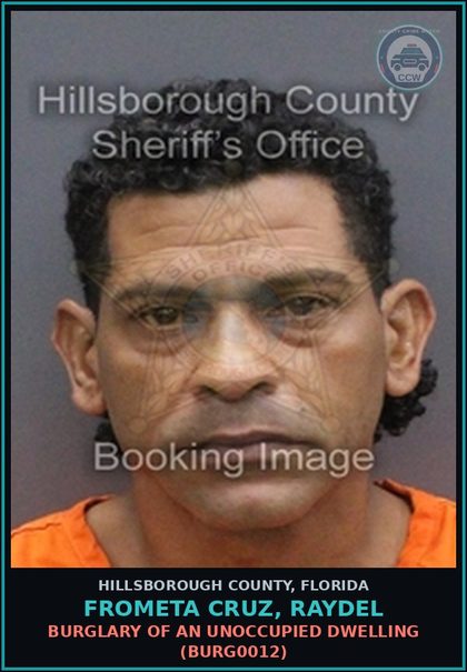 CCW arrest card for FROMETA CRUZ, RAYDEL in Hillsborough County: BURGLARY OF AN UNOCCUPIED DWELLING (BURG0012)