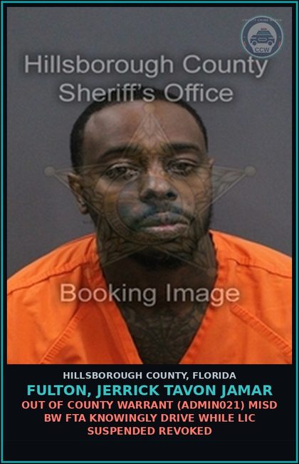 CCW arrest card for FULTON, JERRICK TAVON JAMAR in Hillsborough County: OUT OF COUNTY WARRANT (ADMIN021) MISD BW FTA KNOWINGLY DRIVE WHILE LIC SUSPENDED REVOKED