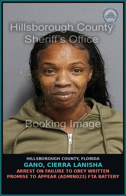CCW arrest card for GANO, CIERRA LANISHA in Hillsborough County: ARREST ON FAILURE TO OBEY WRITTEN PROMISE TO APPEAR (ADMIN023) FTA BATTERY