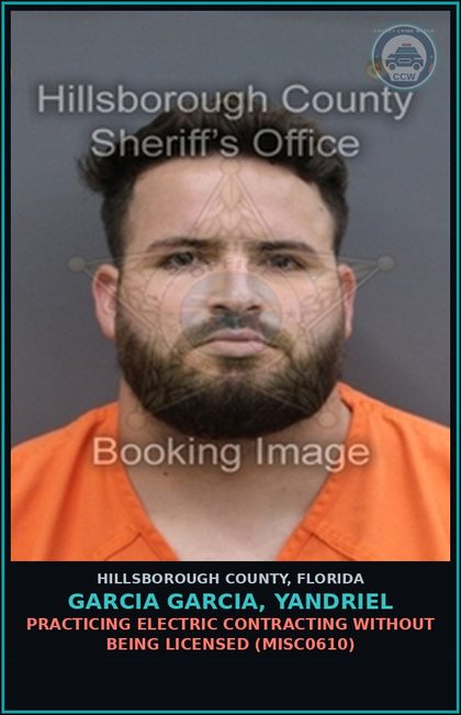 CCW arrest card for GARCIA GARCIA, YANDRIEL in Hillsborough County: PRACTICING ELECTRIC CONTRACTING WITHOUT BEING LICENSED (MISC0610)