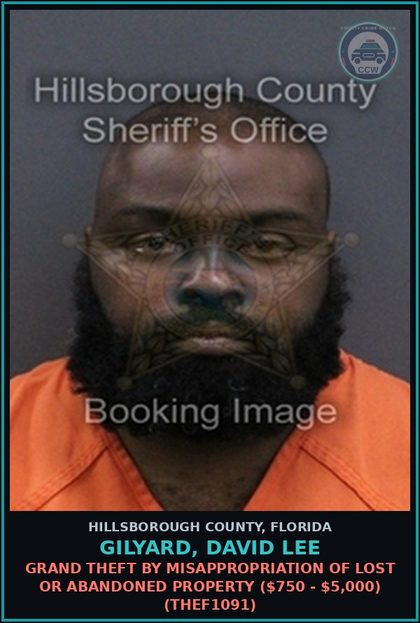CCW arrest card for GILYARD, DAVID LEE in Hillsborough County: GRAND THEFT BY MISAPPROPRIATION OF LOST OR ABANDONED PROPERTY ($750 - $5,000) (THEF1091)