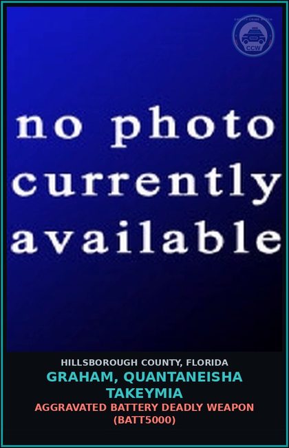CCW arrest card for GRAHAM, QUANTANEISHA TAKEYMIA in Hillsborough County: AGGRAVATED BATTERY DEADLY WEAPON (BATT5000)