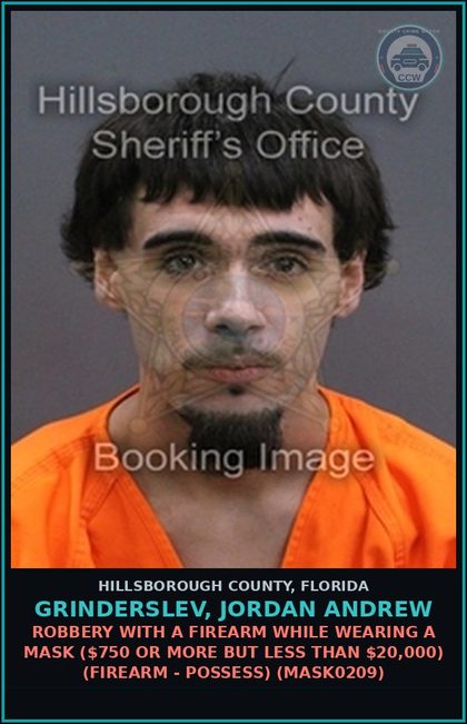 CCW arrest card for GRINDERSLEV, JORDAN ANDREW in Hillsborough County: ROBBERY WITH A FIREARM WHILE WEARING A MASK ($750 OR MORE BUT LESS THAN $20,000) (FIREARM - POSSESS) (MASK0209)