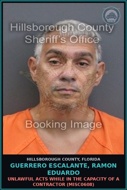 CCW arrest card for GUERRERO ESCALANTE, RAMON EDUARDO in Hillsborough County: UNLAWFUL ACTS WHILE IN THE CAPACITY OF A CONTRACTOR (MISC0608)